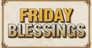 Friday Blessings